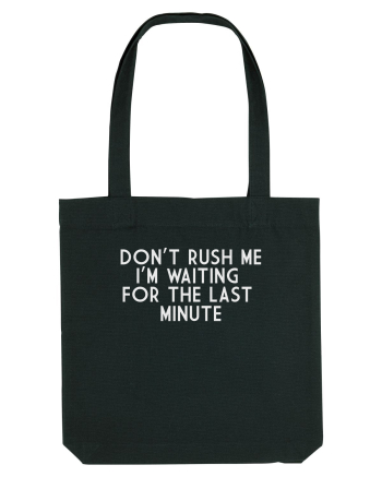 DON'T RUSH ME I'M WAITING FOR THE LAST MINUTE Black