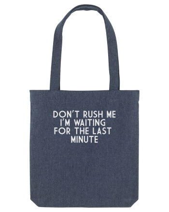 DON'T RUSH ME I'M WAITING FOR THE LAST MINUTE Midnight Blue