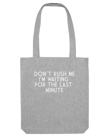 DON'T RUSH ME I'M WAITING FOR THE LAST MINUTE Heather Grey