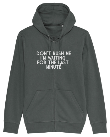 DON'T RUSH ME I'M WAITING FOR THE LAST MINUTE Anthracite