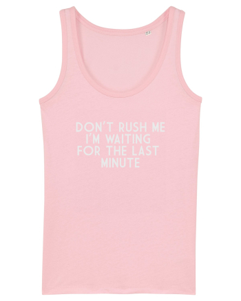 DON'T RUSH ME I'M WAITING FOR THE LAST MINUTE Cotton Pink