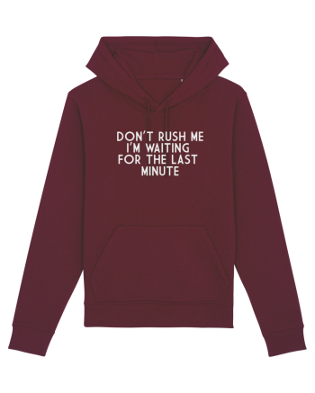 DON'T RUSH ME I'M WAITING FOR THE LAST MINUTE Burgundy