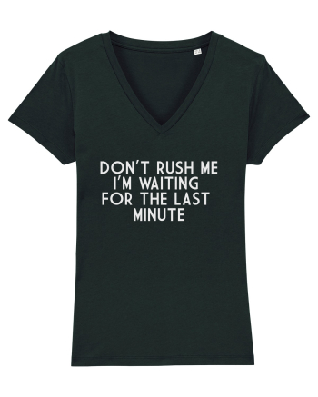 DON'T RUSH ME I'M WAITING FOR THE LAST MINUTE Black