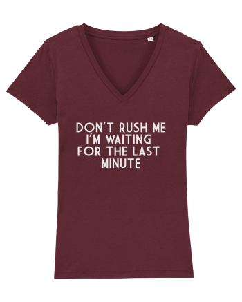 DON'T RUSH ME I'M WAITING FOR THE LAST MINUTE Burgundy