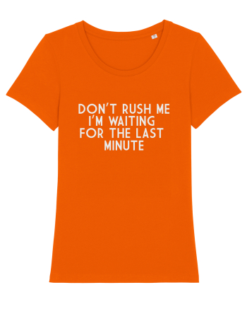 DON'T RUSH ME I'M WAITING FOR THE LAST MINUTE Bright Orange