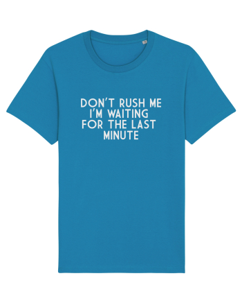 DON'T RUSH ME I'M WAITING FOR THE LAST MINUTE Azur