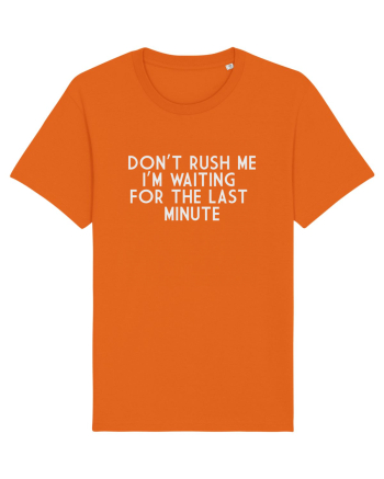 DON'T RUSH ME I'M WAITING FOR THE LAST MINUTE Bright Orange