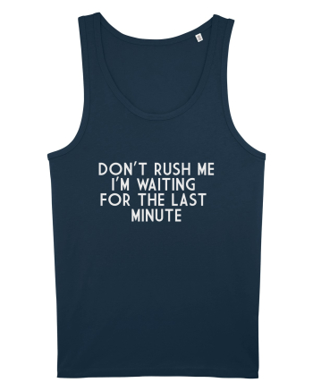 DON'T RUSH ME I'M WAITING FOR THE LAST MINUTE Navy