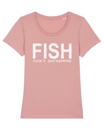 FISH, FUCK IT SHIT HAPPENS Canyon Pink