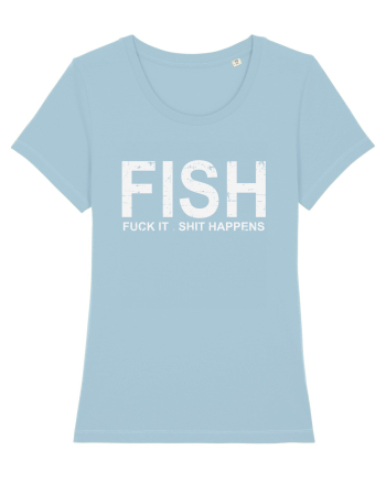 FISH, FUCK IT SHIT HAPPENS Sky Blue