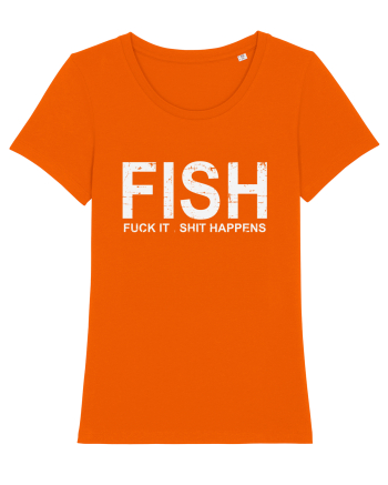 FISH, FUCK IT SHIT HAPPENS Bright Orange