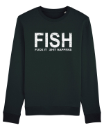 FISH, FUCK IT SHIT HAPPENS Bluză mânecă lungă Unisex Rise