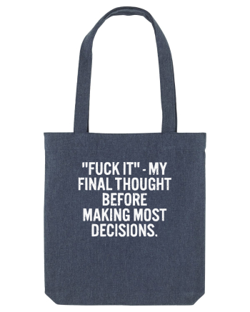 Fuck It- My Final Thought Before Making Most Decisions Midnight Blue