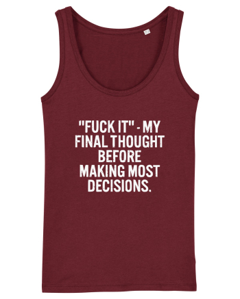 Fuck It- My Final Thought Before Making Most Decisions Burgundy