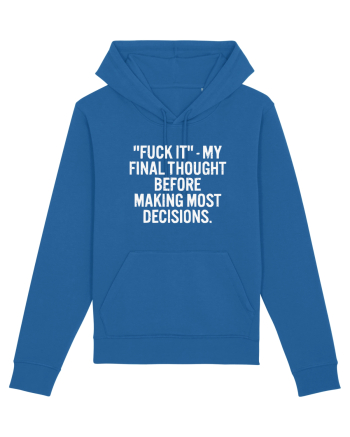 Fuck It- My Final Thought Before Making Most Decisions Royal Blue