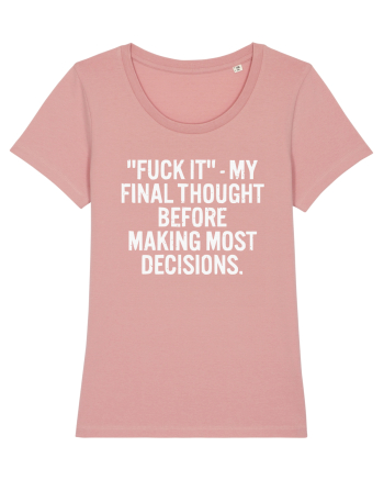 Fuck It- My Final Thought Before Making Most Decisions Canyon Pink