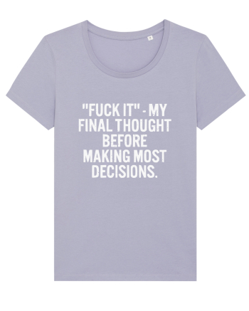 Fuck It- My Final Thought Before Making Most Decisions Lavender