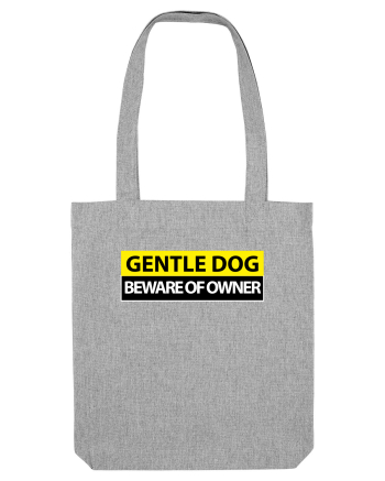GENTLE DOG BEWARE OF OWNER Heather Grey