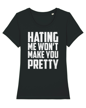 HATING ME WON'T MAKE YOU PRETTY Black