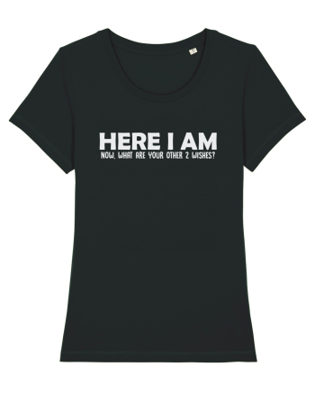 HERE I AM NOW, WHAT ARE YOUR OTHER 2 WISHES? Black