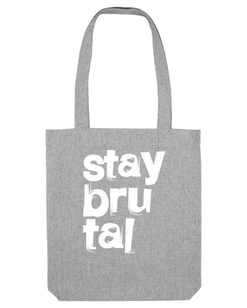 Stay Brutal Heather Grey