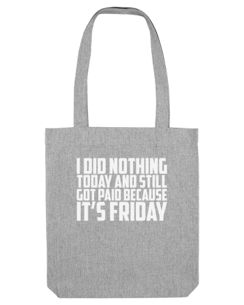 I DID NOTHING TODAY AND STILL GOT PAID BECAUSE IT'S FRIDAY Heather Grey