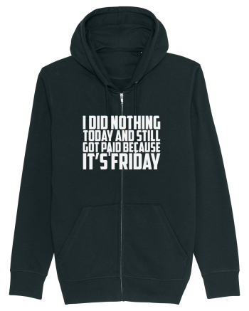 I DID NOTHING TODAY AND STILL GOT PAID BECAUSE IT'S FRIDAY Black