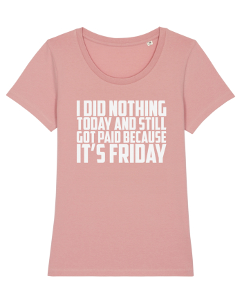 I DID NOTHING TODAY AND STILL GOT PAID BECAUSE IT'S FRIDAY Canyon Pink