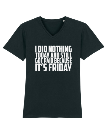 I DID NOTHING TODAY AND STILL GOT PAID BECAUSE IT'S FRIDAY Black