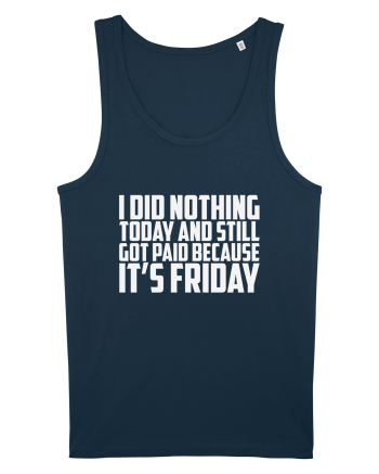I DID NOTHING TODAY AND STILL GOT PAID BECAUSE IT'S FRIDAY Navy
