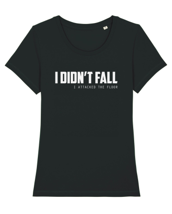 I DIDN'T FALL I ATTACKED THE FLOOR Black