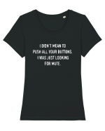 I Didn't Mean To Push All Your Buttons I Was Just Looking For Mute Tricou mânecă scurtă guler larg fitted Damă Expresser