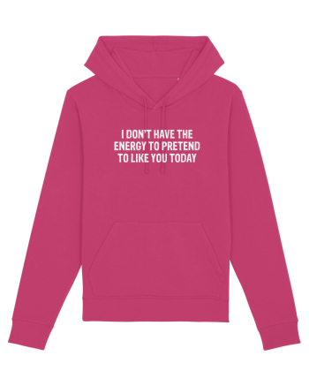 I DON'T HAVE THE ENERGY TO PRETEND TO LIKE YOU TODAY Raspberry