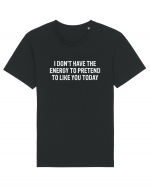 I DON'T HAVE THE ENERGY TO PRETEND TO LIKE YOU TODAY Tricou mânecă scurtă Unisex Rocker