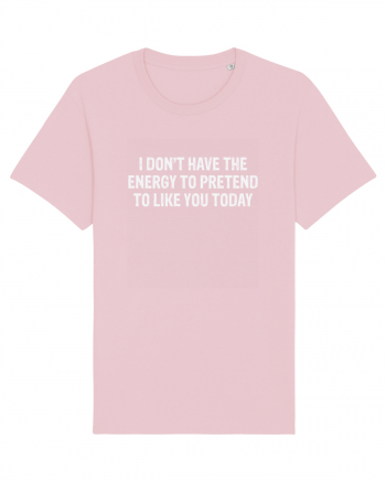 I DON'T HAVE THE ENERGY TO PRETEND TO LIKE YOU TODAY Cotton Pink