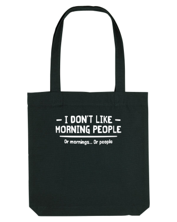 I Don't Like Morning People Or Mornings Or People Black