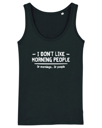I Don't Like Morning People Or Mornings Or People Black