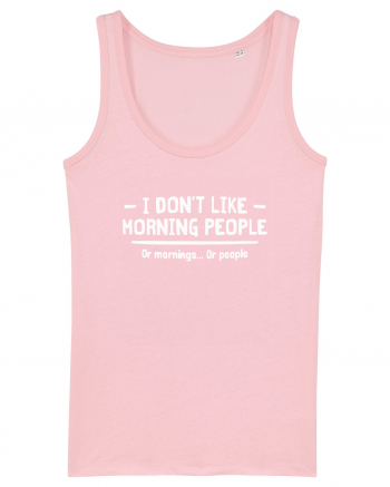 I Don't Like Morning People Or Mornings Or People Cotton Pink