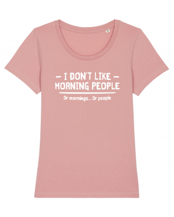 I Don't Like Morning People Or Mornings Or People Canyon Pink