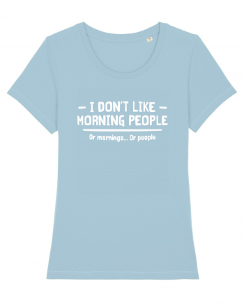 I Don't Like Morning People Or Mornings Or People Sky Blue