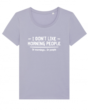I Don't Like Morning People Or Mornings Or People Lavender