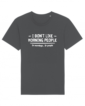 I Don't Like Morning People Or Mornings Or People Anthracite