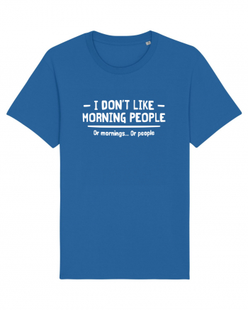 I Don't Like Morning People Or Mornings Or People Royal Blue