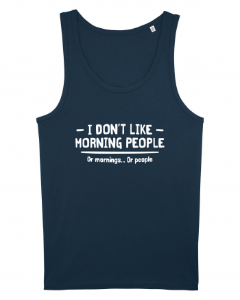 I Don't Like Morning People Or Mornings Or People Navy