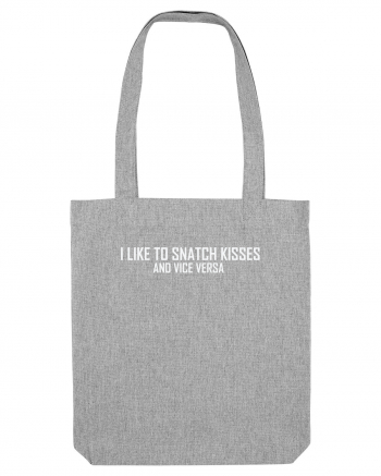I LIKE TO SNATCH KISSES AND VICE VERSA Heather Grey