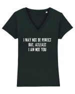 I MAY NOT BE PERFECT BUT, ATLEAST I AM NOT YOU Tricou mânecă scurtă guler V Damă Evoker