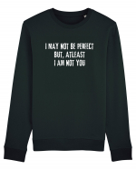 I MAY NOT BE PERFECT BUT, ATLEAST I AM NOT YOU Bluză mânecă lungă Unisex Rise