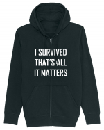 I SURVIVED THAT'S ALL IT MATTERS Hanorac cu fermoar Unisex Connector