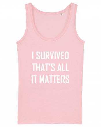 I SURVIVED THAT'S ALL IT MATTERS Cotton Pink