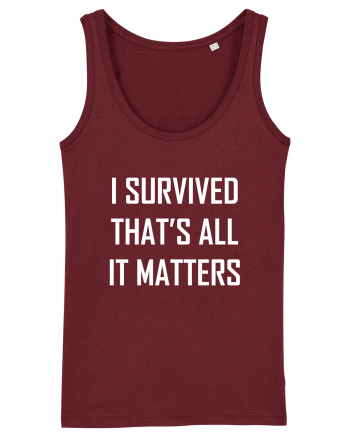I SURVIVED THAT'S ALL IT MATTERS Burgundy